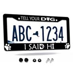 License Plate Frame Tell Your Dog I Said Hi Car Cover Tag Holder Frames Metal Aluminum Rustproof License Plate Cover for Standard Us Canada License Plate Holder 12" x 6"