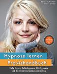 Hypnose lernen - Praxishandbuch: für tiefe Trance, Selbsthypnose, Blitzhypnose und die sichere Anwendung im Alltag (German Edition)