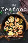 The Seafood Recipe Book: 30 Inspiring Recipes!