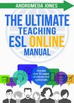 The Ultimate Teach ESL Online Manual: Proven techniques for success in the world of online English teaching