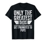 Mens Only The Greatest Dads Get Promoted To Pops T-Shirt