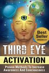 Third Eye: Third Eye Activation Mastery, Easy And Simple Guide To Activating Your Third Eye Within 24 Hours (Third Eye Awakening, Pineal Gland Activation, Opening the Third Eye)