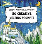 50 Creative Writing Prompts - Danger, Mystery & Adventure: Homeschooling Boys Age 10 and Up - Social Studies and Language Arts - The Fun-School Way!