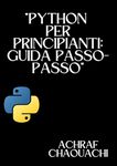 Python per Principianti: Guida Passo-Passo: Python for Beginners: Step-by-Step Guide (Italian Edition)