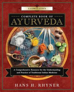 Llewellyn's Complete Book of Ayurveda: A Comprehensive Resource for the Understanding & Practice of Traditional Indian Medicine: 9