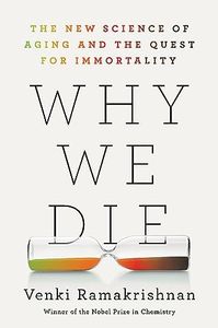 Why We Die: The New Science of Aging and the Quest for Immortality