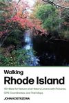 Walking Rhode Island: 40 Hikes for Nature and History Lovers with Pictures, GPS Coordinates, and Trail Maps