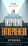 Inspiring Entrepreneur Stories: 10 Successes From The World Of Business And Lessons To Help You Succeed (Inspiring Entrepreneur Stories Business Books)