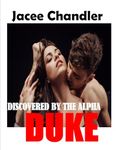 Discovered by the Alpha Duke: Naughty Quick Read with Explicit Steamy Sex & Dirty Erotic Romance (Scandalous Desires Book 2)