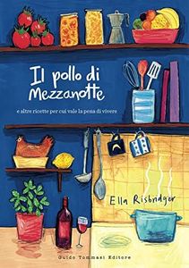 Il pollo di mezzanotte e altre ricette per cui vale la pena di vivere