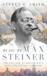 Music by Max Steiner: The Epic Life of Hollywood's Most Influential Composer