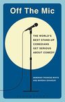 Off the Mic: The World's Best Stand-Up Comedians Get Serious About Comedy (Performance Books)