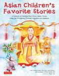 Asian Children's Favorite Stories: A Treasury of Folktales from China, Japan, Korea, India, The Philippines, Thailand, Indonesia and Malaysia (Childrens Favourite Stories)