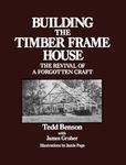 Building the Timber Frame House: The Revival of a Forgotten Craft