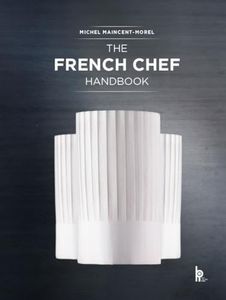 The French Chef Handbook:La Cuisine De Reference