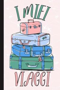 I Miei Viaggi: Quaderno da Compilare per Organizzare e Ricordare il tuo Viaggio/Prenotazioni, Itinerari, Agenda Giornaliera e Tanto Altro/Regalo per Chi Ama Viaggiare