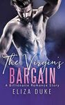 The Virgin's Bargain: A Billionaire Romance Story