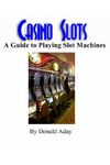 Casino Slots - A guide to playing slot machines,