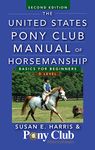 The United States Pony Club Manual of Horsemanship: Basics for Beginners / D Level