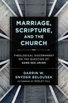 Marriage, Scripture, and the Church: Theological Discernment on the Question of Same-Sex Union