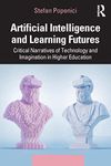 ARTIFICIAL INTELLIGENCE AND LEARNING FUTURES: Critical Narratives of Technology and Imagination in Higher Education