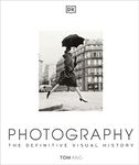 Photography: The Definitive Visual History