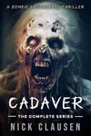 Cadaver: The Complete Zombie Apocalypse Series