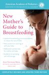 The American Academy of Pediatrics New Mother's Guide to Breastfeeding (Revised Edition): Completely Revised and Updated Third Edition American Academy Of Pediatrics and Meek M.D., Joan Younger