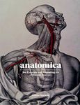 Anatomica: The Exquisite and Unsettling Art of Human Anatomy