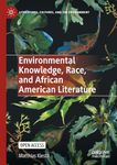 Environmental Knowledge, Race, and African American Literature (Literatures, Cultures, and the Environment)
