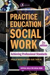 Practice Education in Social Work: Achieving Professional Standards: Achieving Professional Standards (Third Edition, Third) (Critical Skills for Social Work)