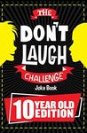 The Don't Laugh Challenge 10 Year Old Edition: The LOL Interactive Joke Book Contest Game for Boys and Girls Age 10