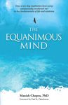 The Equanimous Mind: How a ten-day meditation boot camp unexpectedly awakened me to the fundamentals of life and existence