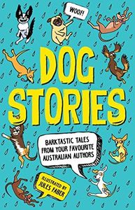 Dog Stories: Barktastic Tales from Your Favourite Australian Authors