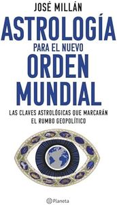 Astrología para el nuevo orden mundial: Las claves astrológicas que marcarán el rumbo geopolítico (No Ficción)