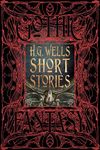 H.G. Wells Short Stories: Anthology of Classic Tales (Gothic Fantasy)