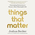 Things That Matter: Overcoming Distraction to Pursue a More Meaningful Life