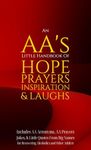 An AA’s Little Handbook Of HOPE PRAYERS INSPIRATION & LAUGHS: Includes AA Acronyms, AA Prayers, Jokes & Little Quotes From Big Names for Recovering Alcoholics and Other Addicts