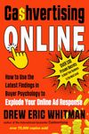 Cashvertising Online: How to Use the Latest Findings in Buyer Psychology to Explode Your Online Ad Response