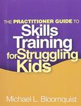 The Practitioner Guide to Skills Training for Struggling Kids