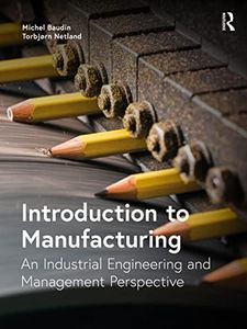 Introduction to Manufacturing: An Industrial Engineering and Management Perspective