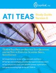 ATI TEAS Study Guide Version 6: TEAS 6 Test Prep and Practice Test Questions for the Test of Essential Academic Skills, Sixth Edition