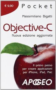 Objective-C. Il primo passo per creare applicazioni per i Phone, iPad, Mac