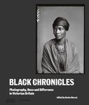 Black Chronicles: Photography, Race and Difference in Victorian Britain