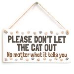 Please Don’T LET The CAT Out No Matter What it Tells You - Cute Indoor House Cat Home Accessory Gift Sign