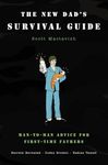The New Dad's Survival Guide: Man-to-Man Advice for First-Time Fathers