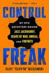 Control Freak: My Epic Adventure Making Jazz Jackrabbit, Gears of War, Unreal, and Fortnite