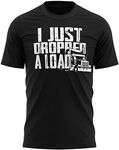 I Just Dropped A Load Lorry T Shirt