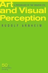 Art and Visual Perception, Second Edition: A Psychology of the Creative Eye