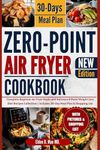 Zero Point Air Fryer Cookbook: Complete Beginner Air Fryer Hacks and Delicious 0 Point Weight Loss Diet Recipes Collection | Includes 30-Day Meal Plan & Shopping List